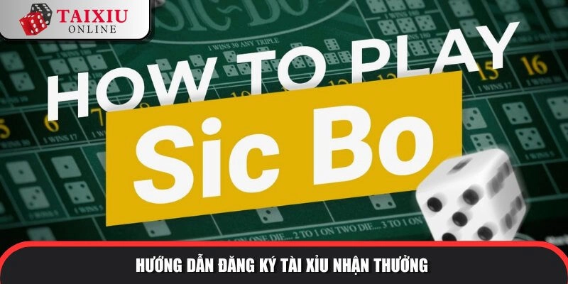 Hướng dẫn cách đăng ký tài xỉu online nhận thưởng