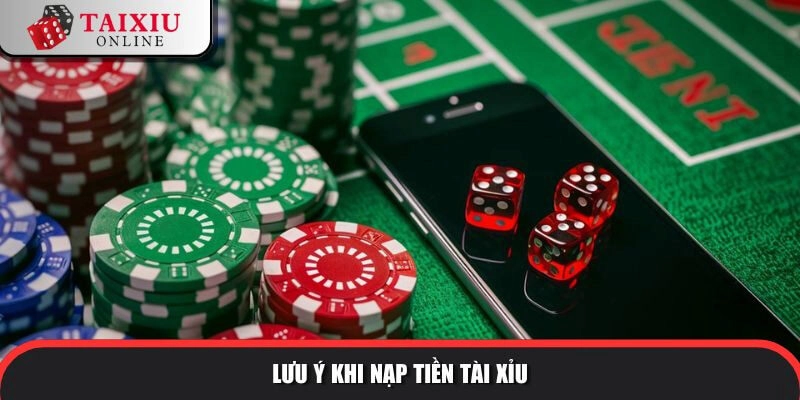Lưu ý khi thực hiện nạp tiền tài xỉu online