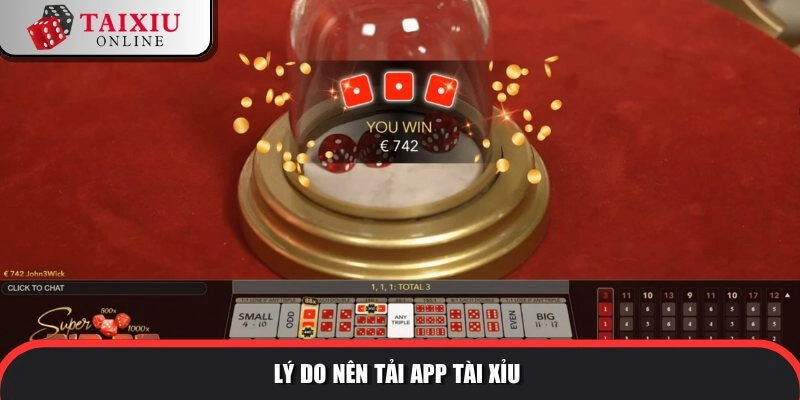 Lý do nên tải game tài xỉu online để cá cược
