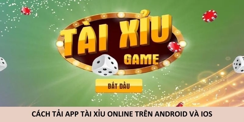 Hướng dẫn chi tiết cách tải app tài xỉu online uy tín trên Android và iOS