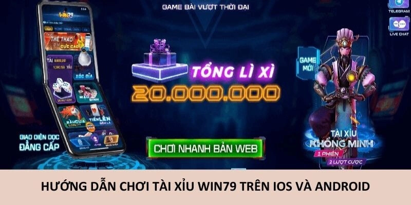 Hướng Dẫn Tham Gia Tài Xỉu Win79 Trên iOS và Android
